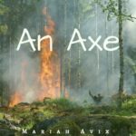 “An Axe” Short Story by Mariah Avix